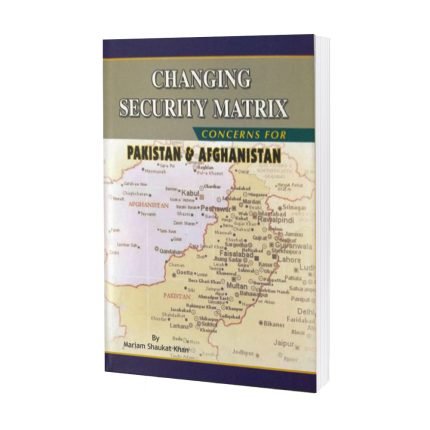Changing Security Matrix Concerns for Pakistan & Afghanistan by Mariam Shaukat khan