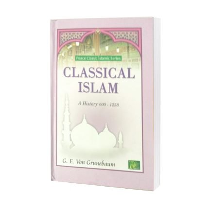 Classical Islam (a History 600-1258) G.E.Von Grunebaum