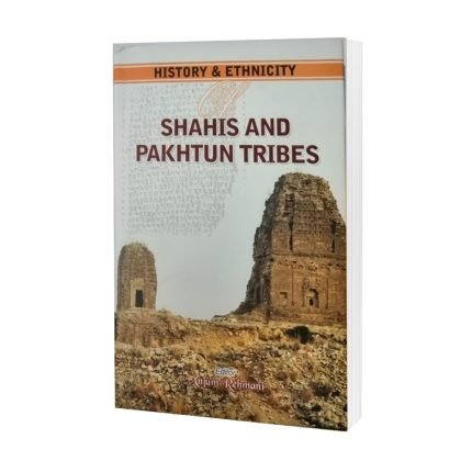 History & Ethnicity Shahis & Pakhtun Tribes by Anjum Rehmani