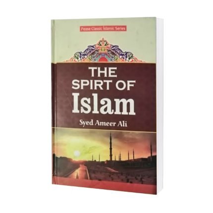 THE SPIRIT OF ISLAM (new) by Syed Ameer Ali